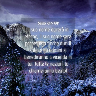 Picture 04 - Salmi 72:17 RIV - Il suo nome durerà in eterno, il suo nome sarà - Bible Verse Picture