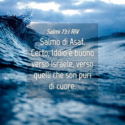 Picture 04 - Salmi 73:1 RIV - Salmo di Asaf. Certo, Iddio è buono verso - Bible Verse Picture