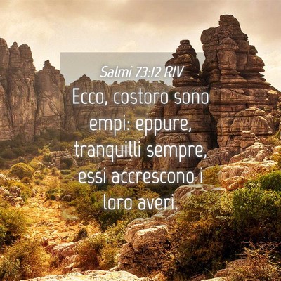 Picture 04 - Salmi 73:12 RIV - Ecco, costoro sono empi: eppure, tranquilli - Bible Verse Picture