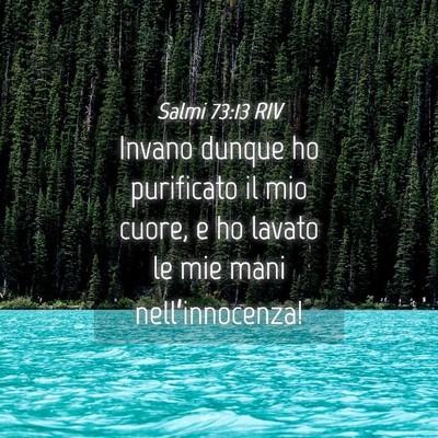 Picture 04 - Salmi 73:13 RIV - Invano dunque ho purificato il mio cuore, e ho - Bible Verse Picture