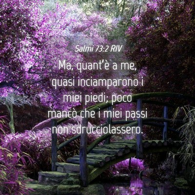 Picture 04 - Salmi 73:2 RIV - Ma, quant’è a me, quasi inciamparono i miei - Bible Verse Picture