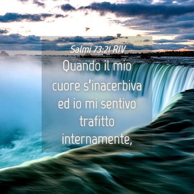Picture 04 - Salmi 73:21 RIV - Quando il mio cuore s’inacerbiva ed io mi - Bible Verse Picture