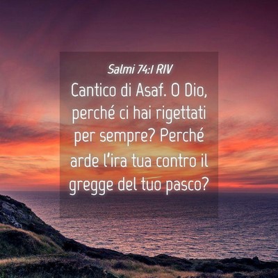 Picture 04 - Salmi 74:1 RIV - Cantico di Asaf. O Dio, perché ci hai rigettati - Bible Verse Picture