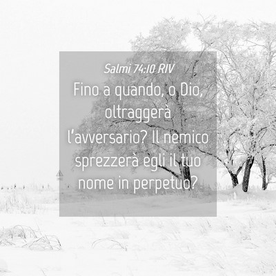 Picture 04 - Salmi 74:10 RIV - Fino a quando, o Dio, oltraggerà l’avversario? - Bible Verse Picture