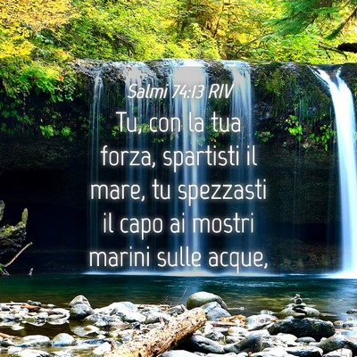 Picture 04 - Salmi 74:13 RIV - Tu, con la tua forza, spartisti il mare, tu - Bible Verse Picture