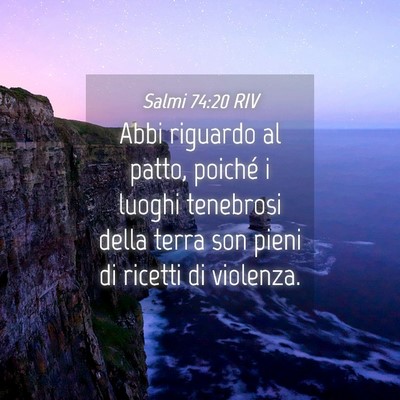 Picture 04 - Salmi 74:20 RIV - Abbi riguardo al patto, poiché i luoghi - Bible Verse Picture