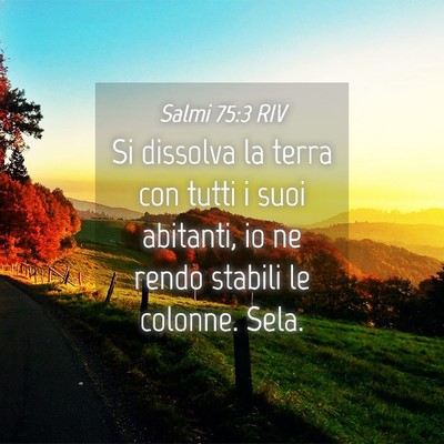 Picture 04 - Salmi 75:3 RIV - Si dissolva la terra con tutti i suoi abitanti, - Bible Verse Picture