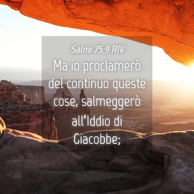 Picture 04 - Salmi 75:9 RIV - Ma io proclamerò del continuo queste cose, - Bible Verse Picture