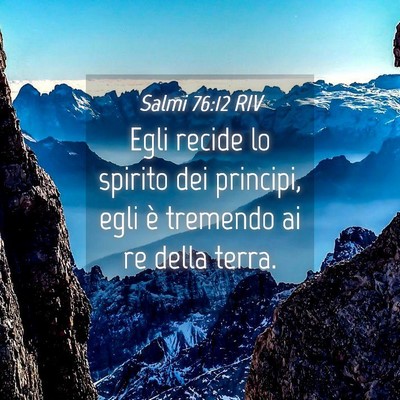 Picture 04 - Salmi 76:12 RIV - Egli recide lo spirito dei principi, egli è - Bible Verse Picture