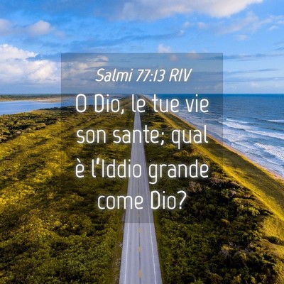 Picture 04 - Salmi 77:13 RIV - O Dio, le tue vie son sante; qual è l’Iddio - Bible Verse Picture