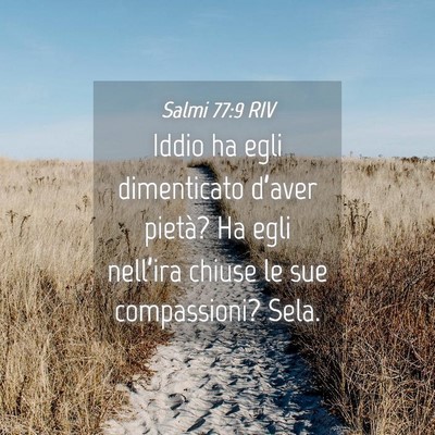 Picture 04 - Salmi 77:9 RIV - Iddio ha egli dimenticato d’aver pietà? Ha - Bible Verse Picture