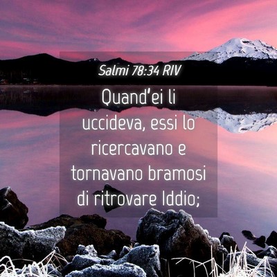 Picture 04 - Salmi 78:34 RIV - Quand’ei li uccideva, essi lo ricercavano e - Bible Verse Picture