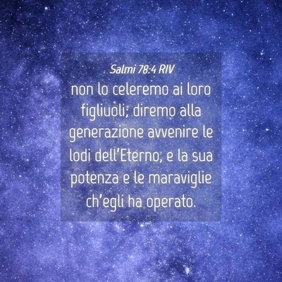 Picture 04 - Salmi 78:4 RIV - non lo celeremo ai loro figliuoli; diremo alla - Bible Verse Picture