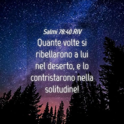 Picture 04 - Salmi 78:40 RIV - Quante volte si ribellarono a lui nel deserto, e - Bible Verse Picture