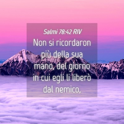 Picture 04 - Salmi 78:42 RIV - Non si ricordaron più della sua mano, del giorno - Bible Verse Picture
