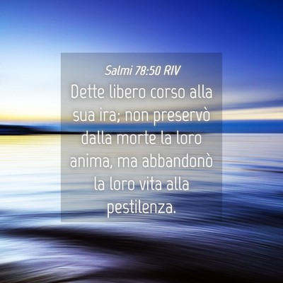 Picture 04 - Salmi 78:50 RIV - Dette libero corso alla sua ira; non preservò - Bible Verse Picture