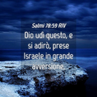 Picture 04 - Salmi 78:59 RIV - Dio udì questo, e si adirò, prese Israele in - Bible Verse Picture