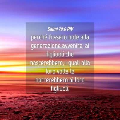 Picture 04 - Salmi 78:6 RIV - perché fossero note alla generazione avvenire, - Bible Verse Picture