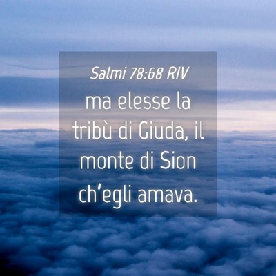 Picture 04 - Salmi 78:68 RIV - ma elesse la tribù di Giuda, il monte di Sion - Bible Verse Picture