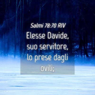 Picture 04 - Salmi 78:70 RIV - Elesse Davide, suo servitore, lo prese dagli - Bible Verse Picture