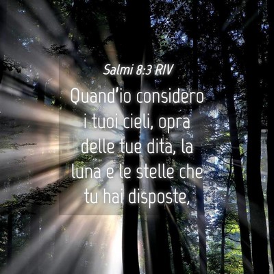 Picture 04 - Salmi 8:3 RIV - Quand’io considero i tuoi cieli, opra delle tue - Bible Verse Picture