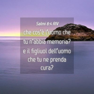 Picture 04 - Salmi 8:4 RIV - che cos’è l’uomo che tu n’abbia memoria? e - Bible Verse Picture