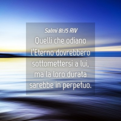 Picture 04 - Salmi 81:15 RIV - Quelli che odiano l’Eterno dovrebbero - Bible Verse Picture