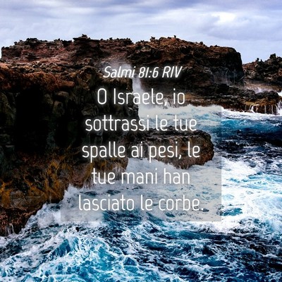Picture 04 - Salmi 81:6 RIV - O Israele, io sottrassi le tue spalle ai pesi, le - Bible Verse Picture