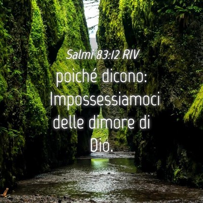 Picture 04 - Salmi 83:12 RIV - poiché dicono: Impossessiamoci delle dimore di - Bible Verse Picture