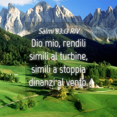 Picture 04 - Salmi 83:13 RIV - Dio mio, rendili simili al turbine, simili a - Bible Verse Picture
