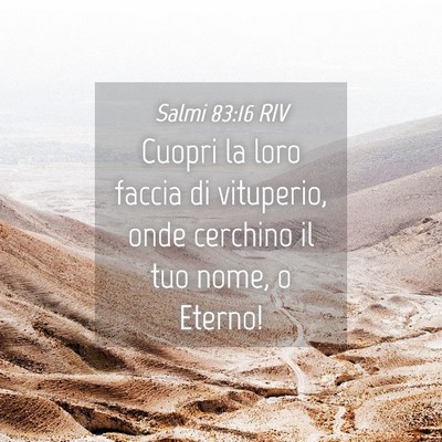 Picture 04 - Salmi 83:16 RIV - Cuopri la loro faccia di vituperio, onde cerchino - Bible Verse Picture