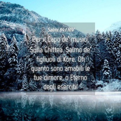 Picture 04 - Salmi 84:1 RIV - Per il Capo de’ musici. Sulla Ghittea. Salmo - Bible Verse Picture