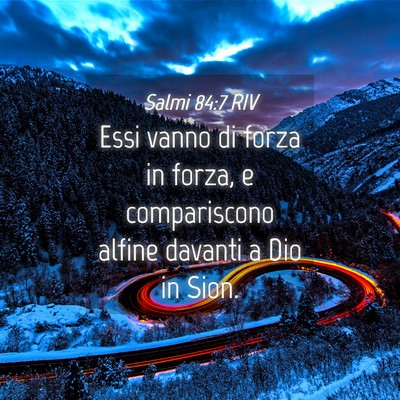 Picture 04 - Salmi 84:7 RIV - Essi vanno di forza in forza, e compariscono - Bible Verse Picture