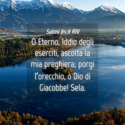 Picture 04 - Salmi 84:8 RIV - O Eterno, Iddio degli eserciti, ascolta la mia - Bible Verse Picture