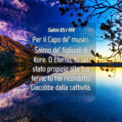 Picture 04 - Salmi 85:1 RIV - Per il Capo de’ musici. Salmo de’ figliuoli - Bible Verse Picture