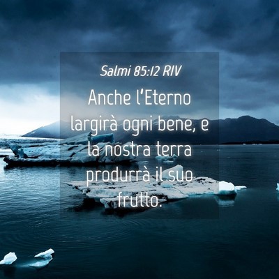 Picture 04 - Salmi 85:12 RIV - Anche l’Eterno largirà ogni bene, e la nostra - Bible Verse Picture