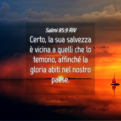 Picture 04 - Salmi 85:9 RIV - Certo, la sua salvezza è vicina a quelli che lo - Bible Verse Picture