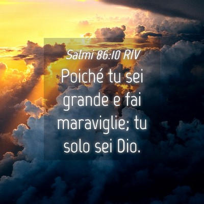 Picture 04 - Salmi 86:10 RIV - Poiché tu sei grande e fai maraviglie; tu solo - Bible Verse Picture