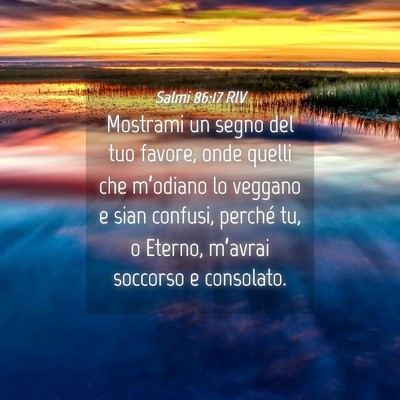 Picture 04 - Salmi 86:17 RIV - Mostrami un segno del tuo favore, onde quelli che - Bible Verse Picture