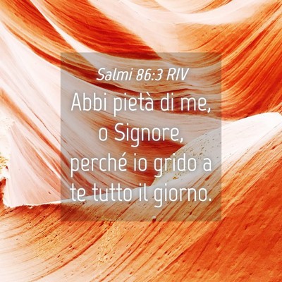 Picture 04 - Salmi 86:3 RIV - Abbi pietà di me, o Signore, perché io grido a - Bible Verse Picture