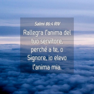 Picture 04 - Salmi 86:4 RIV - Rallegra l’anima del tuo servitore, perché a - Bible Verse Picture