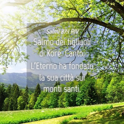 Picture 04 - Salmi 87:1 RIV - Salmo dei figliuoli di Kore. Canto. L’Eterno ha - Bible Verse Picture