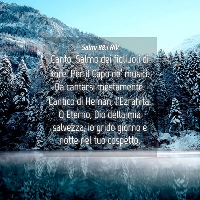 Picture 04 - Salmi 88:1 RIV - Canto. Salmo dei figliuoli di Kore. Per il Capo - Bible Verse Picture