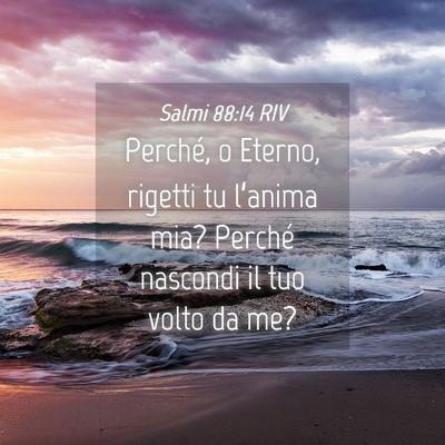 Picture 04 - Salmi 88:14 RIV - Perché, o Eterno, rigetti tu l’anima mia? - Bible Verse Picture