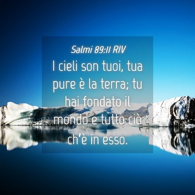 Picture 04 - Salmi 89:11 RIV - I cieli son tuoi, tua pure è la terra; tu hai - Bible Verse Picture