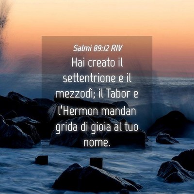Picture 04 - Salmi 89:12 RIV - Hai creato il settentrione e il mezzodì; il - Bible Verse Picture