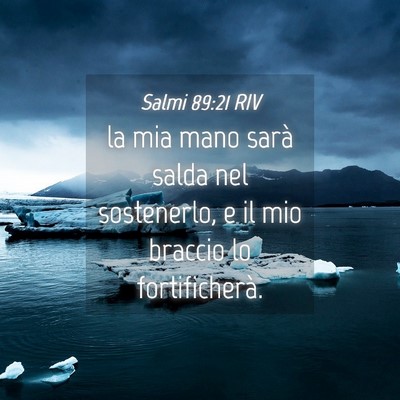 Picture 04 - Salmi 89:21 RIV - la mia mano sarà salda nel sostenerlo, e il mio - Bible Verse Picture