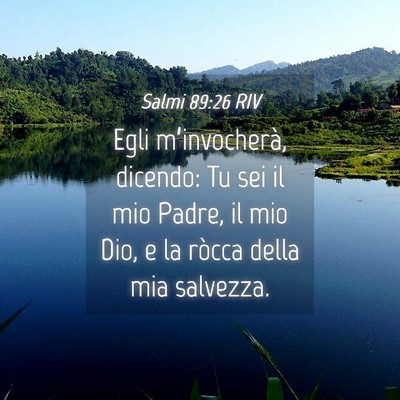 Picture 04 - Salmi 89:26 RIV - Egli m’invocherà, dicendo: Tu sei il mio - Bible Verse Picture