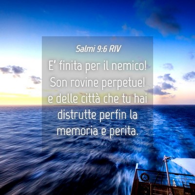 Picture 04 - Salmi 9:6 RIV - E’ finita per il nemico! Son rovine perpetue! e - Bible Verse Picture