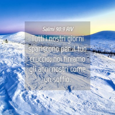 Picture 04 - Salmi 90:9 RIV - Tutti i nostri giorni spariscono per il tuo - Bible Verse Picture
